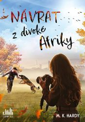 Návrat z divoké Afriky - M. K. Hardy - Česká a slovenská beletrie Návrat z divoké Afriky