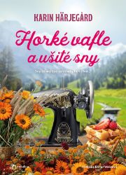 Horké vafle a ušité sny - Karin Härjegard - Romány pro ženy Horké vafle a ušité sny