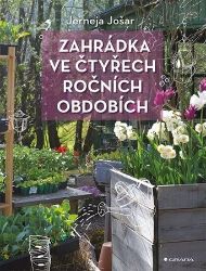 Zahrádka ve čtyřech ročních obdobích - Jerneja Jošar - Zahrada a pěstitelství Zahrádka ve čtyřech ročních obdobích