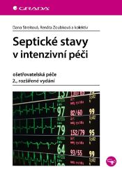 Septické stavy v intenzivní péči - Renáta Zoubková,Dana Streitová - Výživa a zdravý životní styl Septické stavy v intenzivní péči - ošetřovatelská péče