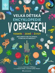 Velká dětská encyklopedie v obrazech - Vesmír, Země, Život - Andrew Pettie,Conrad Quilty-Harper,Valentina D'Efilippo - Úvahy, eseje, fejetony Velká dětská encyklopedie v obrazech - Vesmír, Země, Život