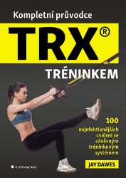 Kompletní průvodce TRX® tréninkem Kompletní průvodce TRX® tréninkem