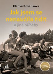 Jak jsem se nenaučila řídit a jiné příběhy - Blanka Kovaříková - Humor a satira Jak jsem se nenaučila řídit a jiné příběhy