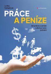Práce a peníze - Lenka Farkačová - Psychologie Práce a peníze