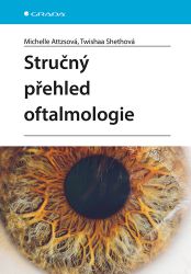 Stručný přehled oftalmologie - Michelle Attzsová,Twishaa Shethová - Medicína a lékařství Stručný přehled oftalmologie