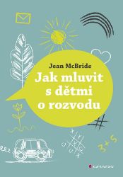 Jak mluvit s dětmi o rozvodu - Jean A. McBride - Psychologie Jak mluvit s dětmi o rozvodu