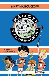 Kámoši s florbalkou - Martina Boučková - Beletrie pro děti a mládež Kámoši s florbalkou