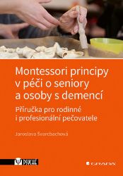 Montessori principy v péči o seniory a osoby s demencí - Psychologie Montessori principy v péči o seniory a osoby s demencí