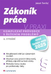 Zákoník práce v praxi - 6. vydání - Jakub Tomšej - Právnické slovníky Zákoník práce v praxi - 6. vydání