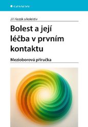 Bolest a její léčba v prvním kontaktu - Jiří Kozák - Medicína a lékařství Bolest a její léčba v prvním kontaktu