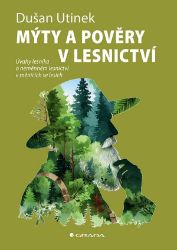 Mýty a pověry v lesnictví - Dušan Utinek - Botanika Mýty a pověry v lesnictví