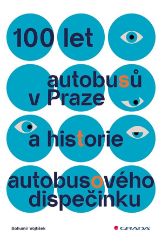 100 let autobusů v Praze a historie autobusového dispečinku - Bohumír Vojtíšek - Literatura faktu 100 let autobusů v Praze a historie autobusového dispečinku