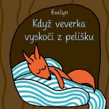 Když veverka vyskočí z pelíšku - Evelyn - Knihy pro první čtení Když veverka vyskočí z pelíšku