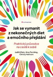 Jak se vymanit z nekonečných diet a emočního přejídání Jak se vymanit z nekonečných diet a emočního přejídání