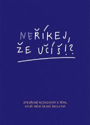 Neříkej, že učíš?! - Jitka Polanská,Hana Matoušů,Zuzana Noviková - Pedagogika Neříkej, že učíš?!