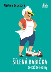 Šílená babička do každé rodiny - Martina Boučková - Humor a satira Šílená babička do každé rodiny