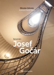 Fenomén Josef Gočár - Miroslav Zelinský,David Vávra - Umění a architektura Fenomén Josef Gočár