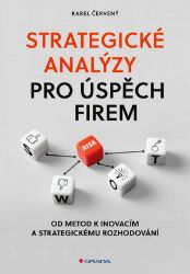 Strategické analýzy pro úspěch firem - Karel Červený - Společnost a politika Strategické analýzy pro úspěch firem
