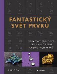 Fantastický svět prvků - Philip Ball - Biochemie a chemie Fantastický svět prvků