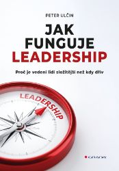 Jak funguje leadership - Peter Ulčin - Personalistika Jak funguje leadership