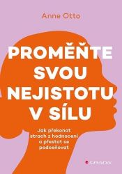 Proměňte svou nejistotu v sílu Proměňte svou nejistotu v sílu