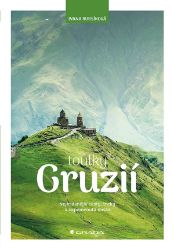 Toulky Gruzií - Ivana Bursiková - Cestopisy a reportáže Toulky Gruzií