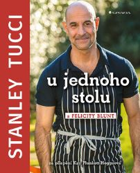 Stanley Tucci: U jednoho stolu - Stanley Tucci - Kuchařky a nápoje Stanley Tucci: U jednoho stolu
