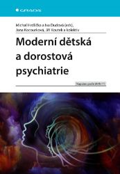 Moderní dětská a dorostová psychiatrie - Michal Hrdlička,Jana Kocourková,Jiří Koutek,Iva Dudová - Psychologie Moderní dětská a dorostová psychiatrie