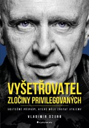 Vyšetřovatel - zločiny privilegovaných - Vladimír Dzuro - Literatura faktu Vyšetřovatel - zločiny privilegovaných