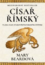 Císař římský - Mary Beard - Literatura faktu Císař římský - Vláda ve starověkém Římě
