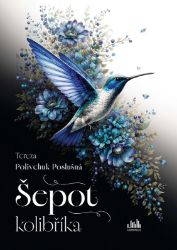 Šepot kolibříka - Tereza Polivchuk Poslušná - Česká a slovenská beletrie Šepot kolibříka