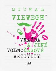 Vražda a jiné volnočasové aktivity - Michal Viewegh - Česká a slovenská beletrie Vražda a jiné volnočasové aktivity