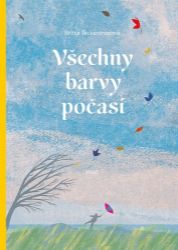 Všechny barvy počasí - Britta Teckentrup - Populárně naučná literatura pro děti Všechny barvy počasí