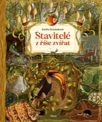 Stavitelé z říše zvířat - Emilia Dziubak - Dětské Stavitelé z říše zvířat