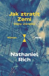 Jak ztratit Zemi - Dějiny včerejška - Nathaniel Rich - Životní prostředí a ekologie Jak ztratit Zemi - Dějiny včerejška