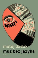 Muž bez jazyka - Matěj Dadák - Česká a slovenská beletrie Muž bez jazyka