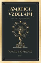 Smrtící vzdělání - Naomi Novik - Young Adult Smrtící vzdělání