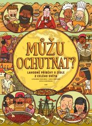 Můžu ochutnat? Lahodné příběhy o jídle z celého světa Můžu ochutnat? Lahodné příběhy o jídle z celého světa