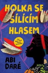 Holka se sílícím hlasem - Abi Daré - Romány Holka se sílícím hlasem