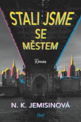 Stali jsme se městem - N. K. Jemisin - Fantasy Stali jsme se městem