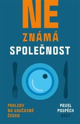 Neznámá společnost - Pohledy na současné Česko - Pavel Pospěch - Právo Neznámá společnost - Pohledy na současné Česko