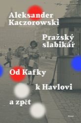 Pražský slabikář - Od Kafky k Havlovi a zpět - Aleksander Kaczorowski - Umění a architektura Pražský slabikář - Od Kafky k Havlovi a zpět