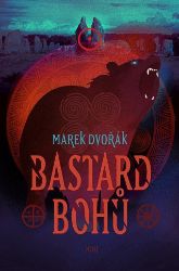 Bastard bohů - Marek Dvořák - Česká a slovenská fantasy Bastard bohů