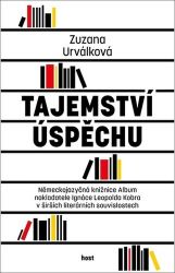 Tajemství úspěchu - Německojazyčná knižnice Album nakladatele Ignáce Leopolda Kobra v širš - Zuzana Urválková - Společenské vědy Tajemství úspěchu - Německojazyčná knižnice Album nakladatele Ignáce Leopolda Kobra v širších literárních souvislostech