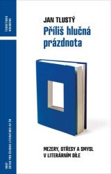 Příliš hlučná prázdnota - Mezery, otřesy a smysl v literárním díle - Jan Tlustý - Učebnice a jazyky Příliš hlučná prázdnota - Mezery, otřesy a smysl v literárním díle