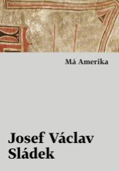 Má Amerika - Josef Václav Sládek - Česká a slovenská beletrie Má Amerika