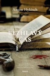 Bezhlavý čas - Anton Hykisch - Historické romány Bezhlavý čas