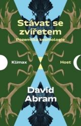 Stávat se zvířetem - Pozemská kosmologie - David Abram - Životní prostředí a ekologie Stávat se zvířetem