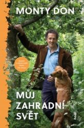 Můj zahradní svět - Monty Don - Zahrada a pěstitelství Můj zahradní svět