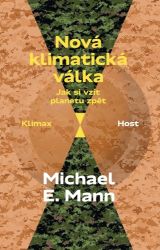 Nová klimatická válka - Jak si vzít planetu zpět - Michael Mann - Životní prostředí a ekologie Nová klimatická válka - Jak si vzít planetu zpět